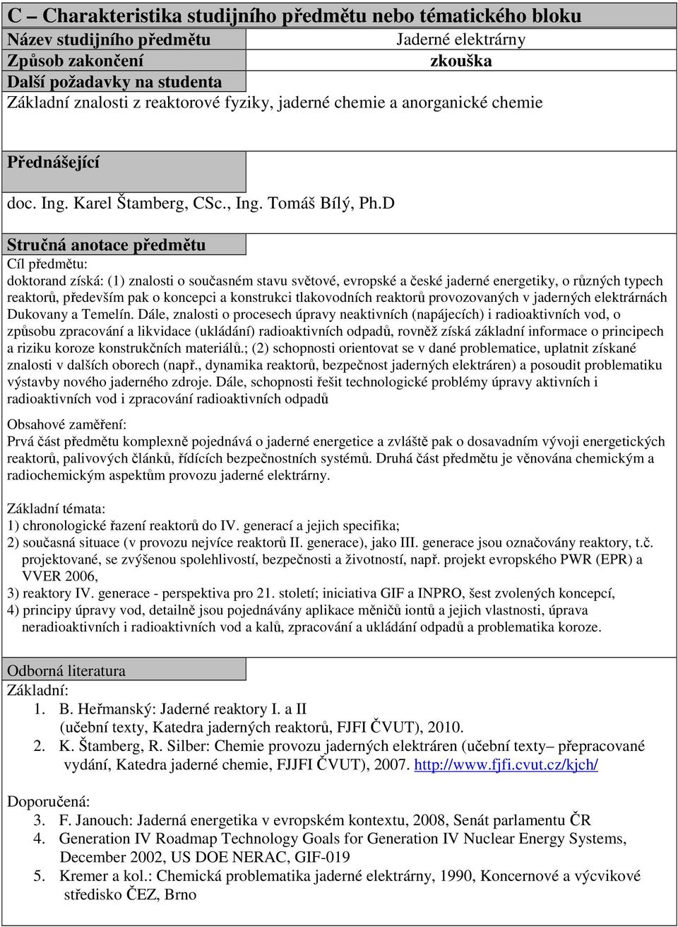 provozovaných v jaderných elektrárnách Dukovany a Temelín.