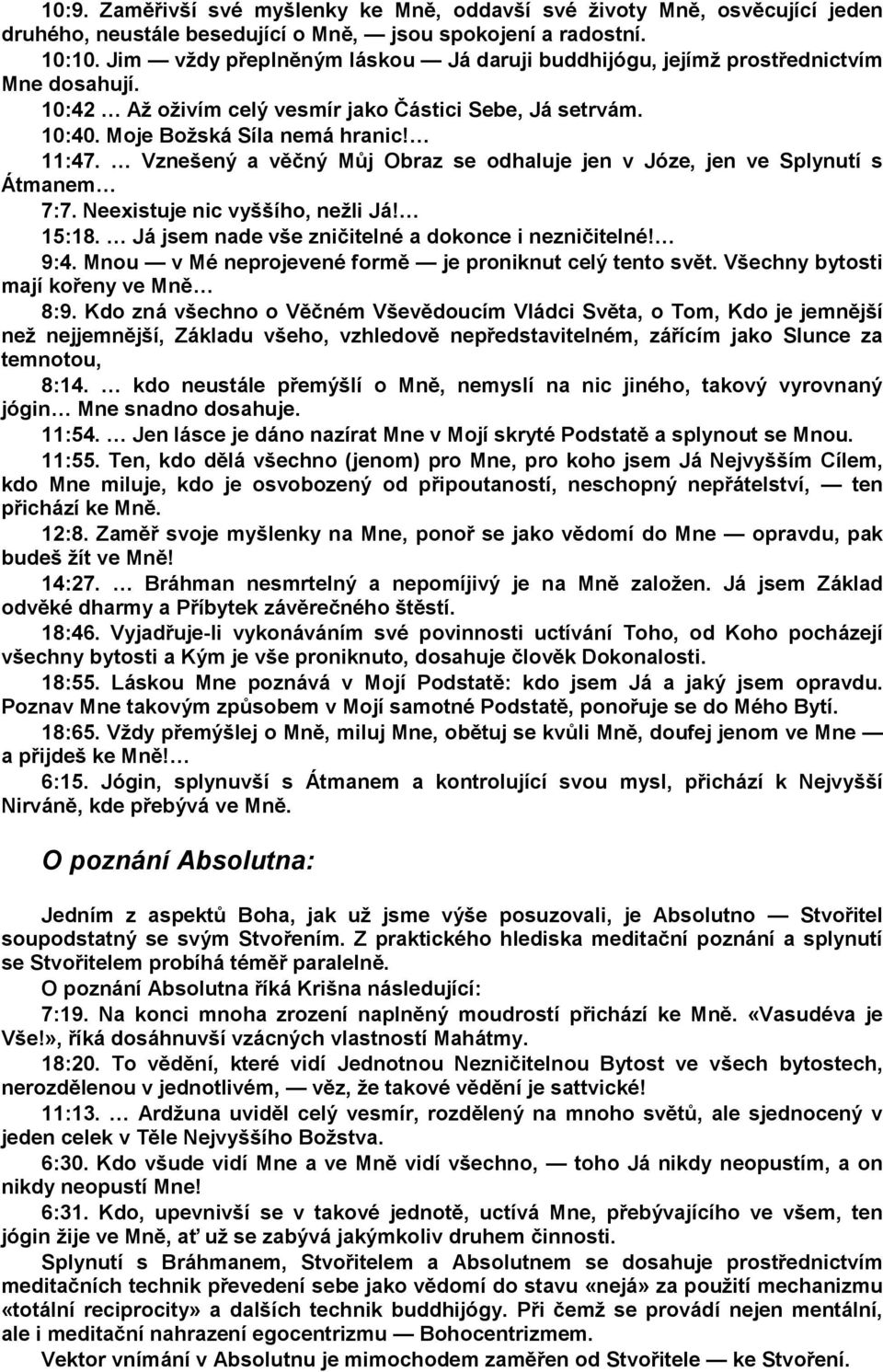 Vznešený a věčný Můj Obraz se odhaluje jen v Józe, jen ve Splynutí s Átmanem 7:7. Neexistuje nic vyššího, nežli Já! 15:18. Já jsem nade vše zničitelné a dokonce i nezničitelné! 9:4.