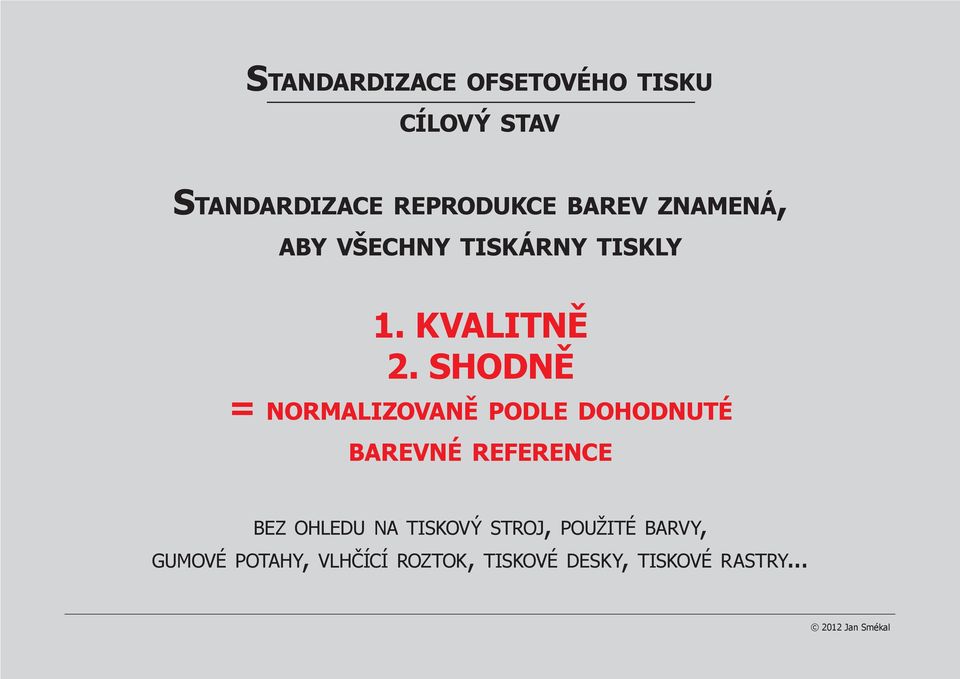 SHODNĚ = normalizovaně podle dohodnuté barevné reference bez ohledu na