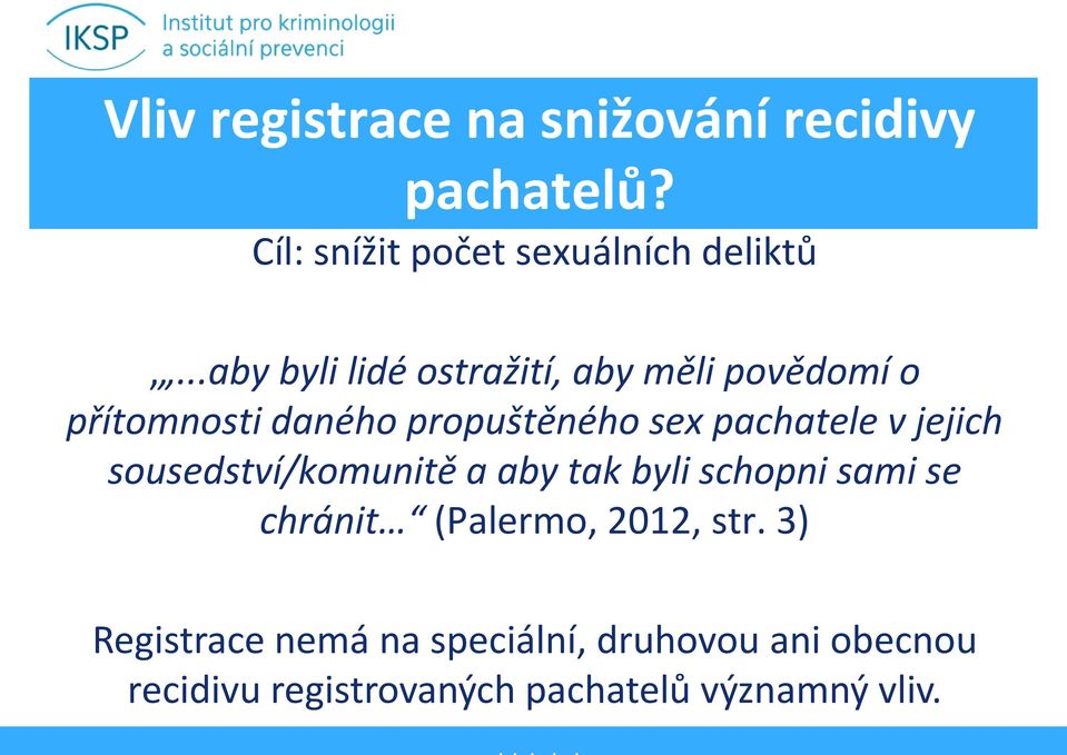 v jejich sousedství/komunitě a aby tak byli schopni sami se chránit (Palermo, 2012, str.