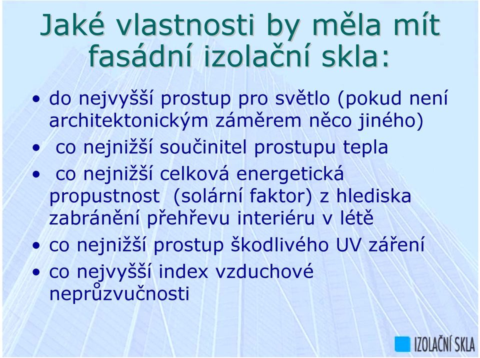 nejnižší celková energetická propustnost (solární faktor) z hlediska zabránění přehřevu