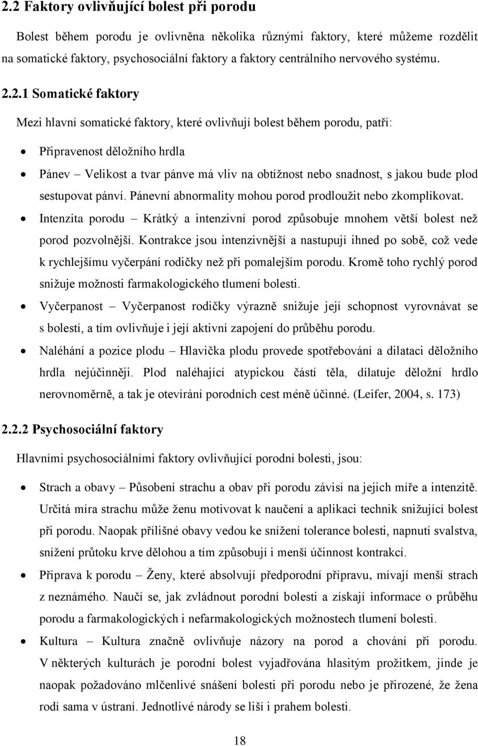 2.1 Somatické faktory Mezi hlavní somatické faktory, které ovlivňují bolest během porodu, patří: Připravenost děložního hrdla Pánev Velikost a tvar pánve má vliv na obtížnost nebo snadnost, s jakou