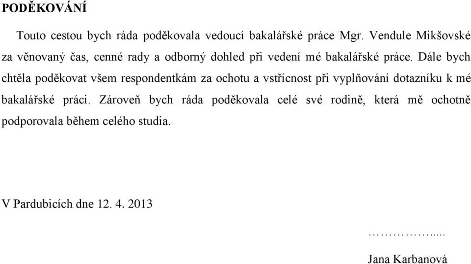 Dále bych chtěla poděkovat všem respondentkám za ochotu a vstřícnost při vyplňování dotazníku k mé