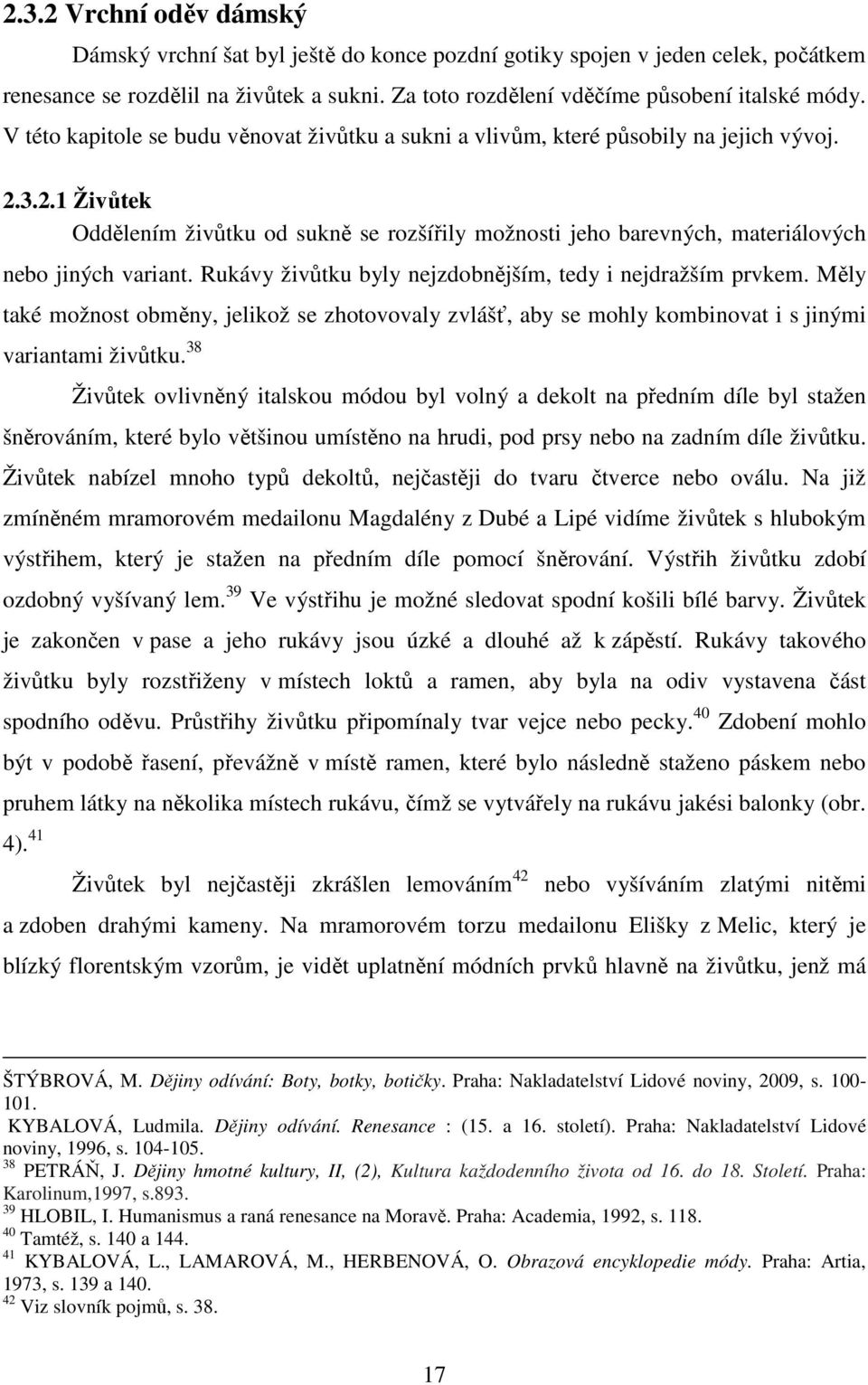 V této kapitole se budu věnovat živůtku a sukni a vlivům, které působily na jejich vývoj. 2.