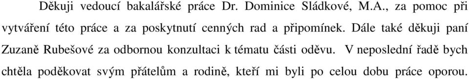 Dále také děkuji paní Zuzaně Rubešové za odbornou konzultaci k tématu části oděvu.