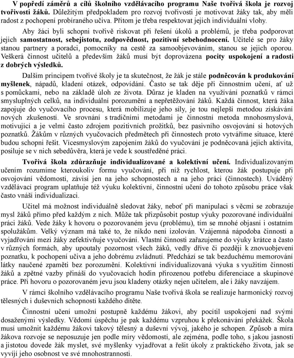 Aby žáci byli schopni tvořivě riskovat při řešení úkolů a problémů, je třeba podporovat jejich samostatnost, sebejistotu, zodpovědnost, pozitivní sebehodnocení.