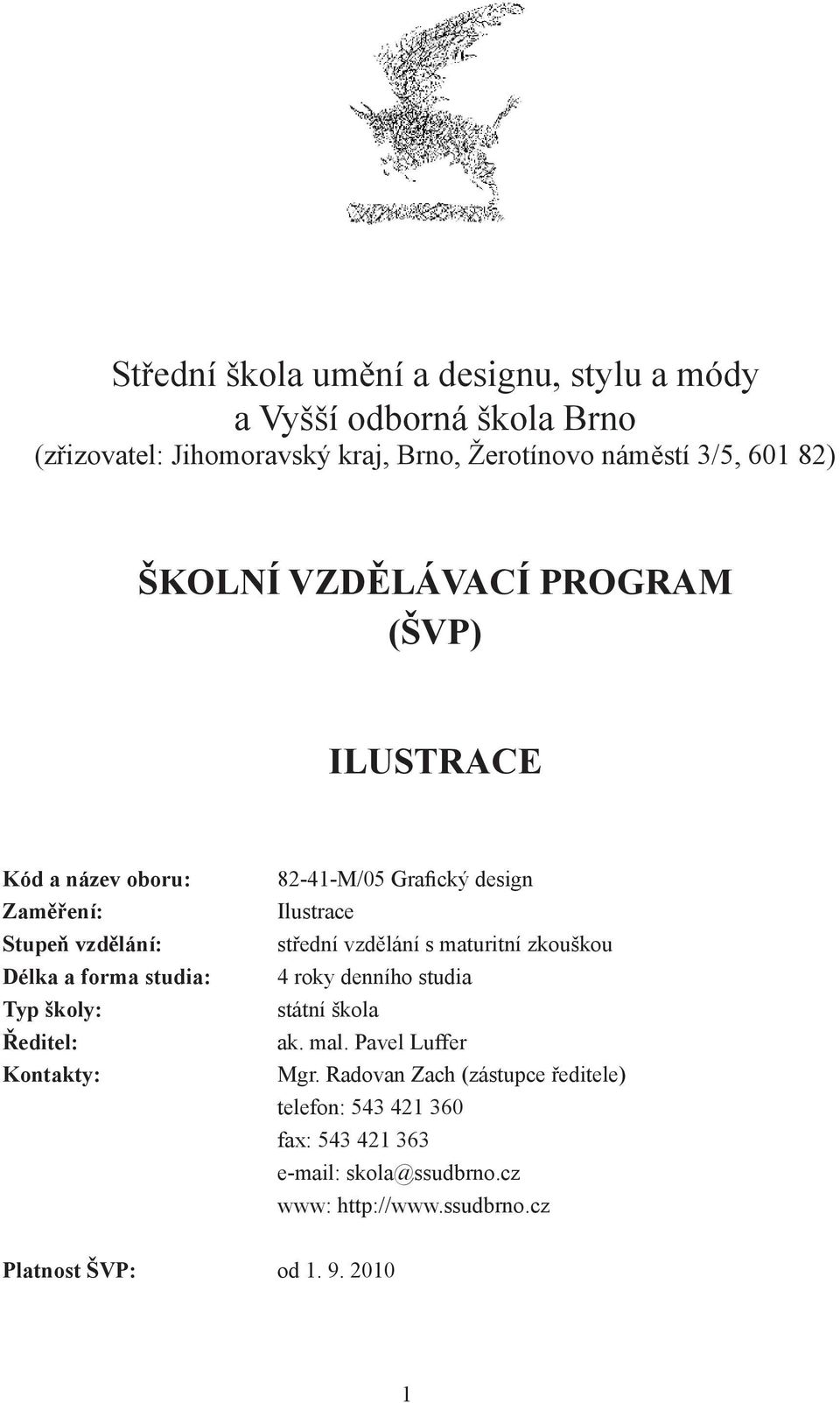 82-41-M/05 Grafický design Ilustrace střední vzdělání s maturitní zkouškou 4 roky denního studia státní škola ak. mal. Pavel Luffer Mgr.