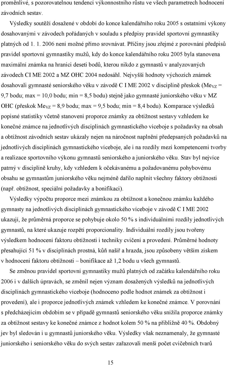 1. 2006 není možné přímo srovnávat.