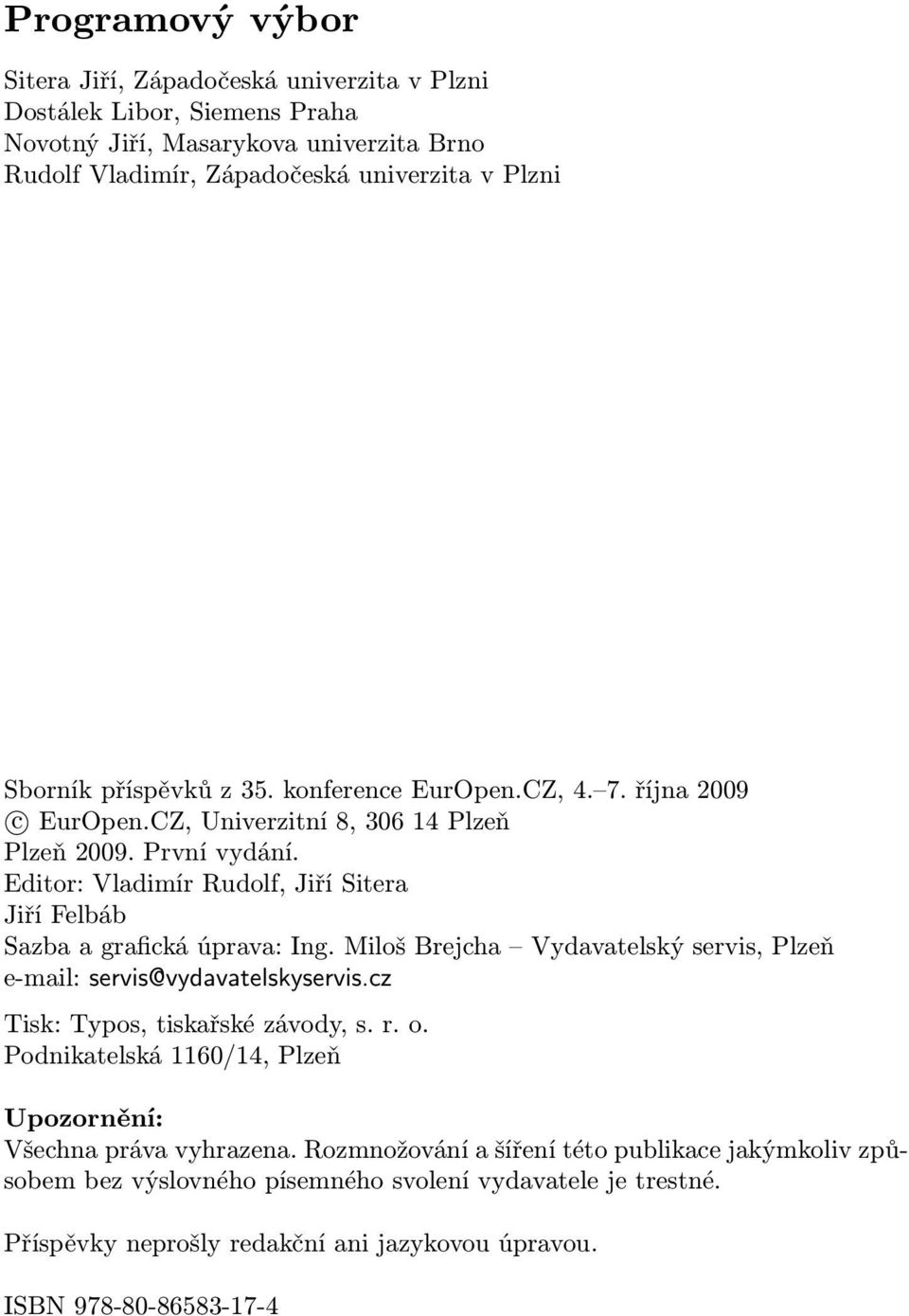 Editor: Vladimír Rudolf, Jiří Sitera Jiří Felbáb Sazba a grafická úprava: Ing. Miloš Brejcha Vydavatelský servis, Plzeň e-mail: servis@vydavatelskyservis.cz Tisk:Typos,tiskařskézávody,s.r.o. Podnikatelská 1160/14, Plzeň Upozornění: Všechna práva vyhrazena.