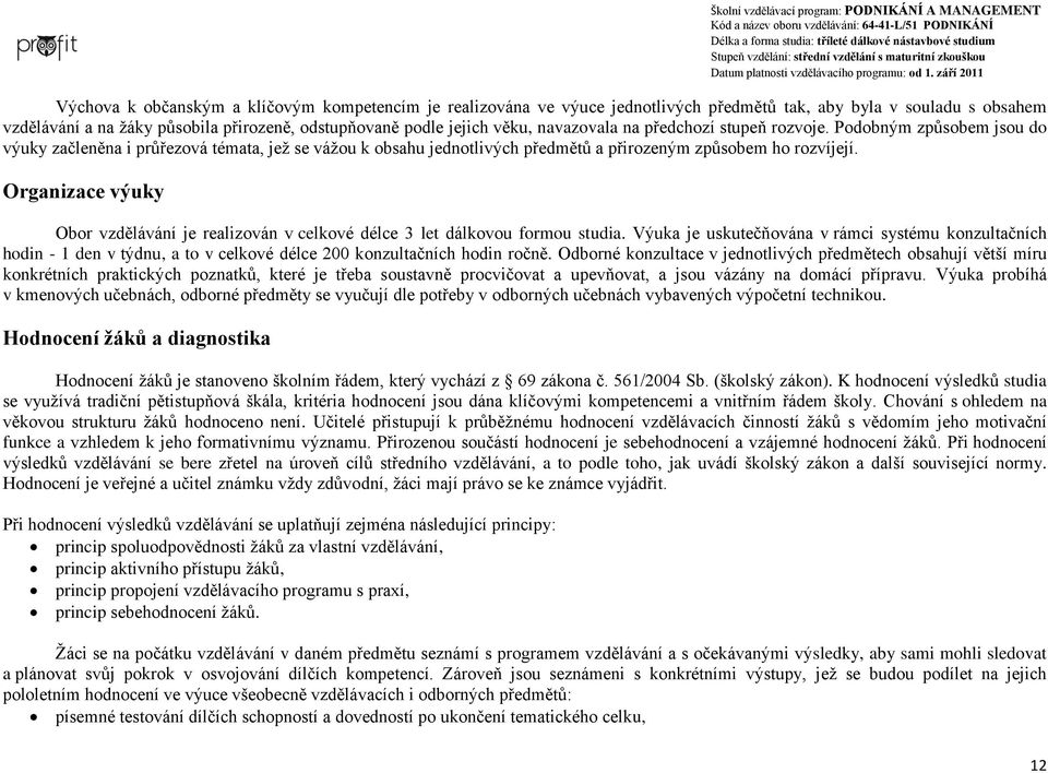 Organizace výuky Obor vzdělávání je realizován v celkové délce 3 let dálkovou formou studia.