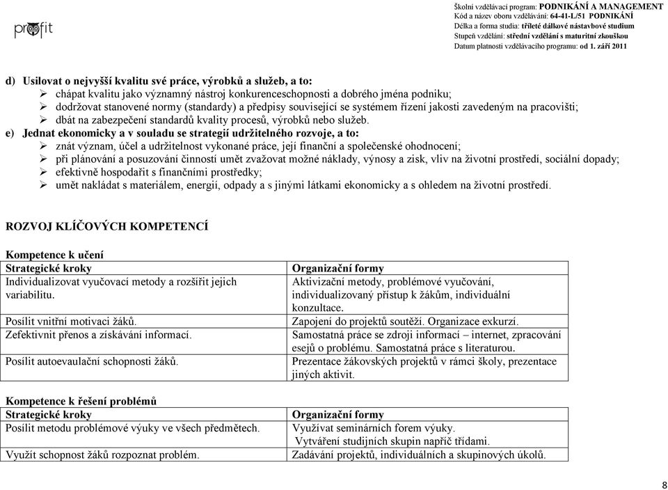 e) Jednat ekonomicky a v souladu se strategií udržitelného rozvoje, a to: znát význam, účel a udržitelnost vykonané práce, její finanční a společenské ohodnocení; při plánování a posuzování činností