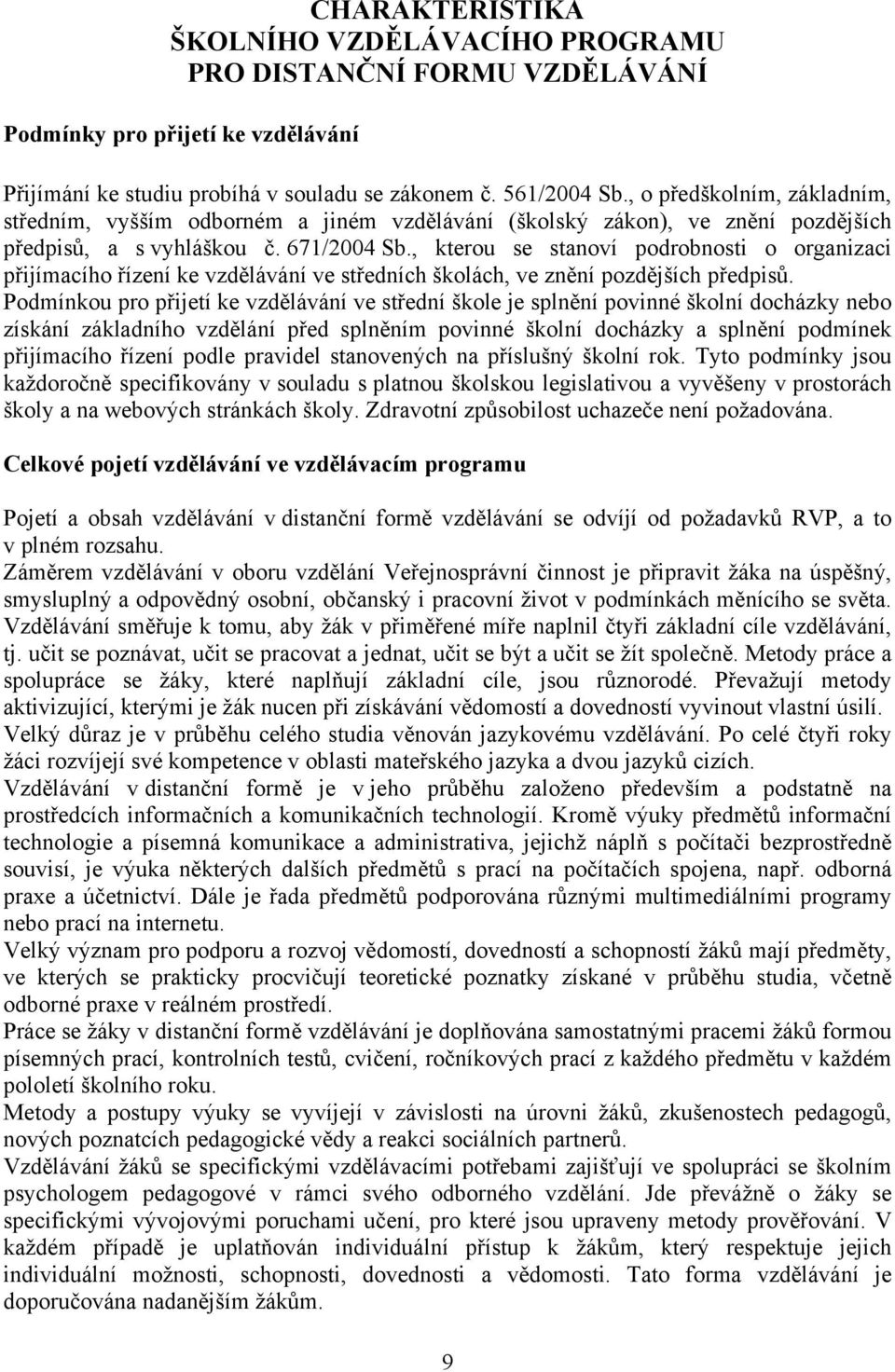 , kterou se stanoví podrobnosti o organizaci přijímacího řízení ke vzdělávání ve středních školách, ve znění pozdějších předpisů.