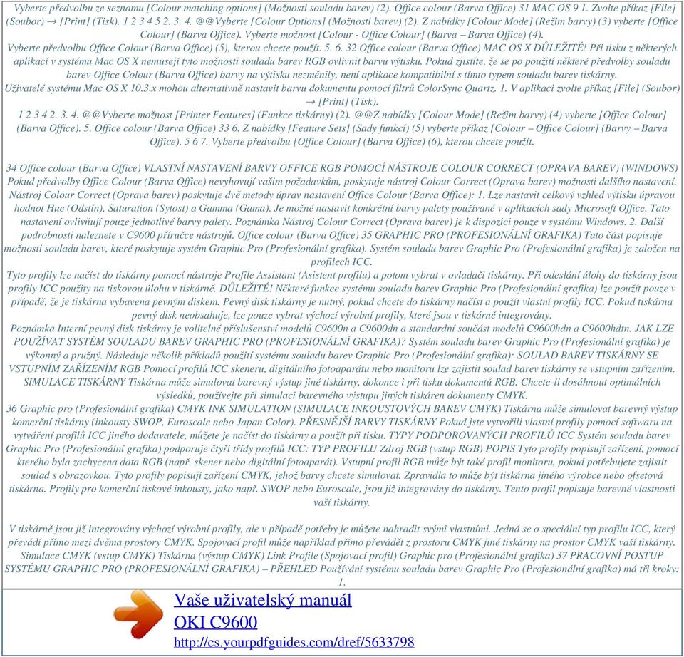 Vyberte možnost [Colour - Office Colour] (Barva Barva Office) (4). Vyberte předvolbu Office Colour (Barva Office) (5), kterou chcete použít. 5. 6. 32 Office colour (Barva Office) MAC OS X DŮLEŽITÉ!