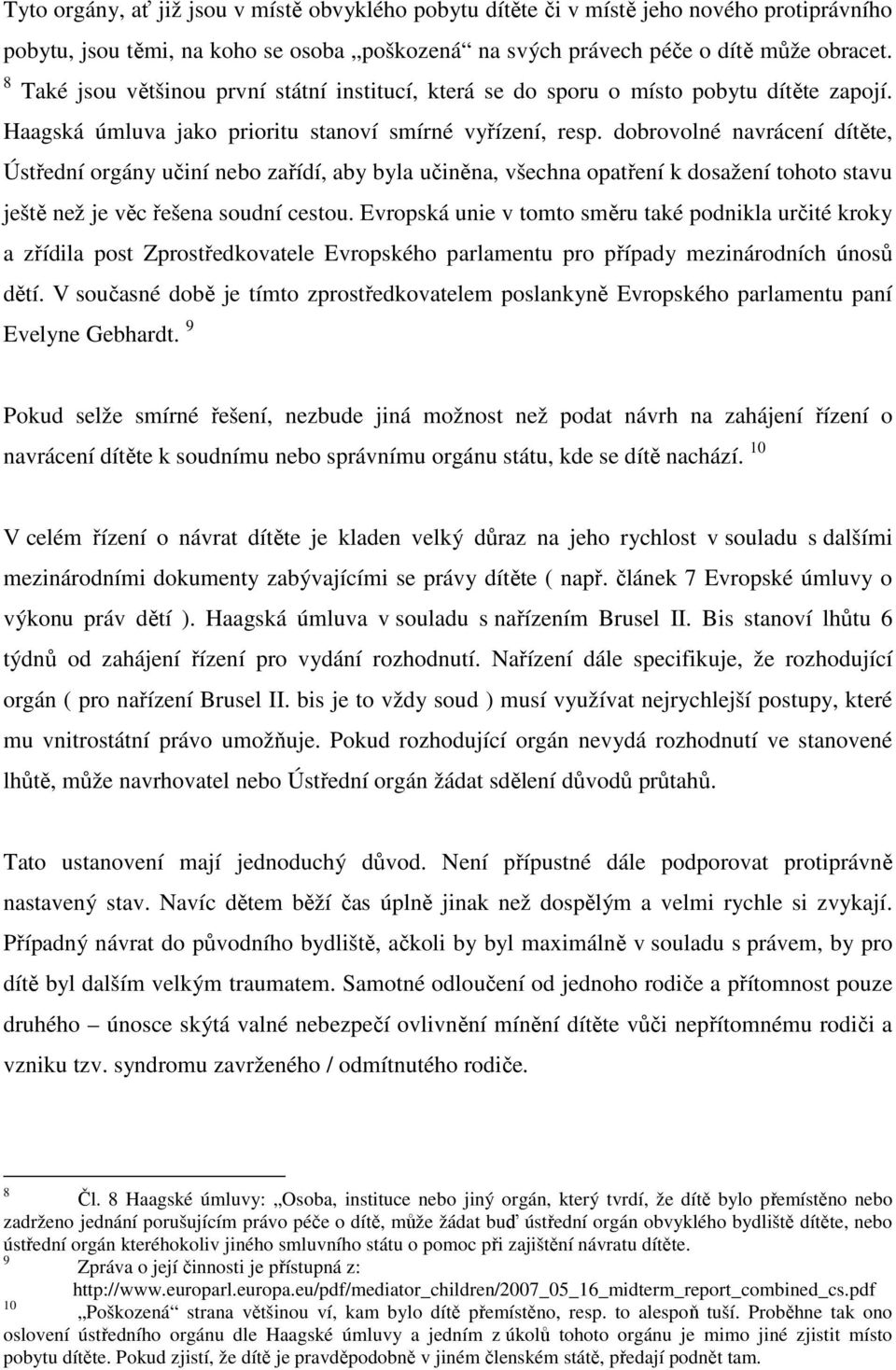 dobrovolné navrácení dítěte, Ústřední orgány učiní nebo zařídí, aby byla učiněna, všechna opatření k dosažení tohoto stavu ještě než je věc řešena soudní cestou.