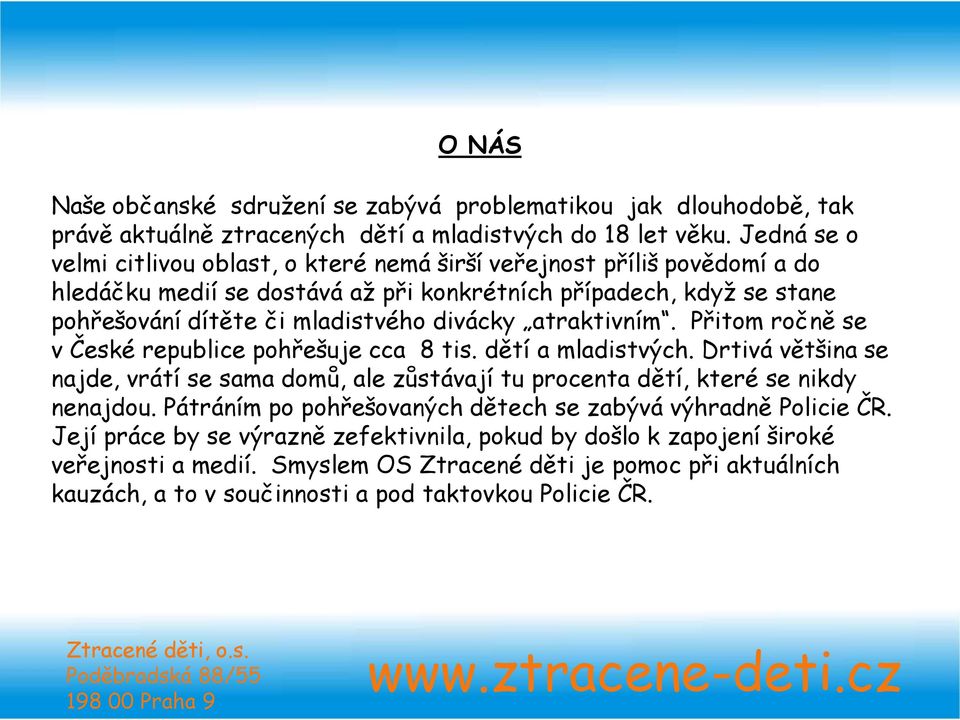 divácky atraktivním. Přitom ročně se v České republice pohřešuje cca 8 tis. dětí a mladistvých.