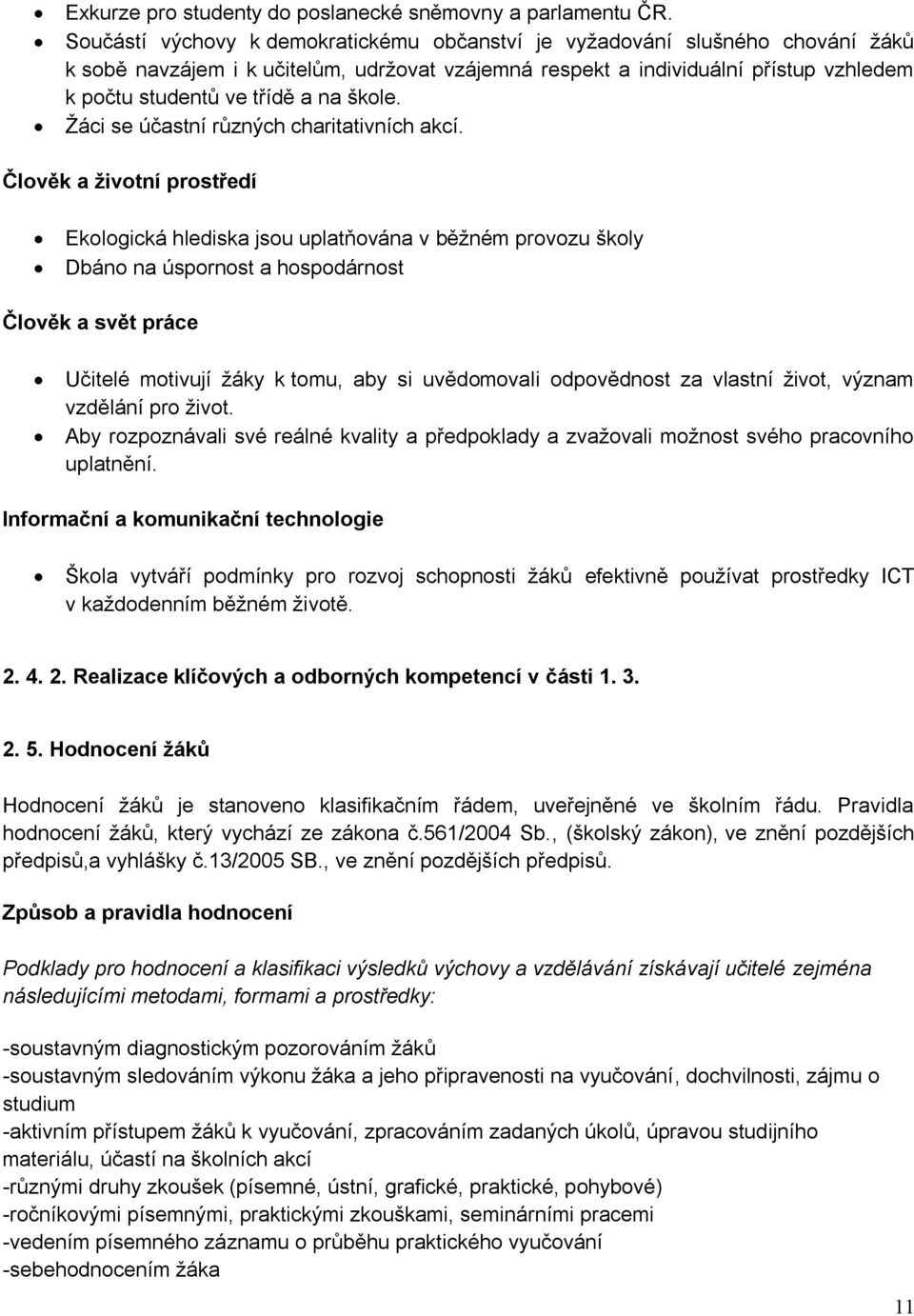 škole. Žáci se účastní různých charitativních akcí.