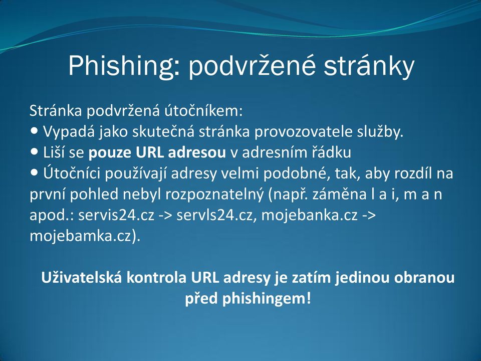 Liší se pouze URL adresou v adresním řádku Útočníci používají adresy velmi podobné, tak, aby rozdíl na