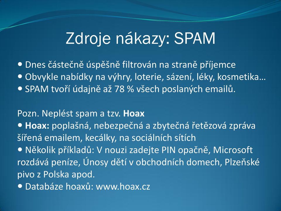 Hoax Hoax: poplašná, nebezpečná a zbytečná řetězová zpráva šířená emailem, kecálky, na sociálních sítích Několik