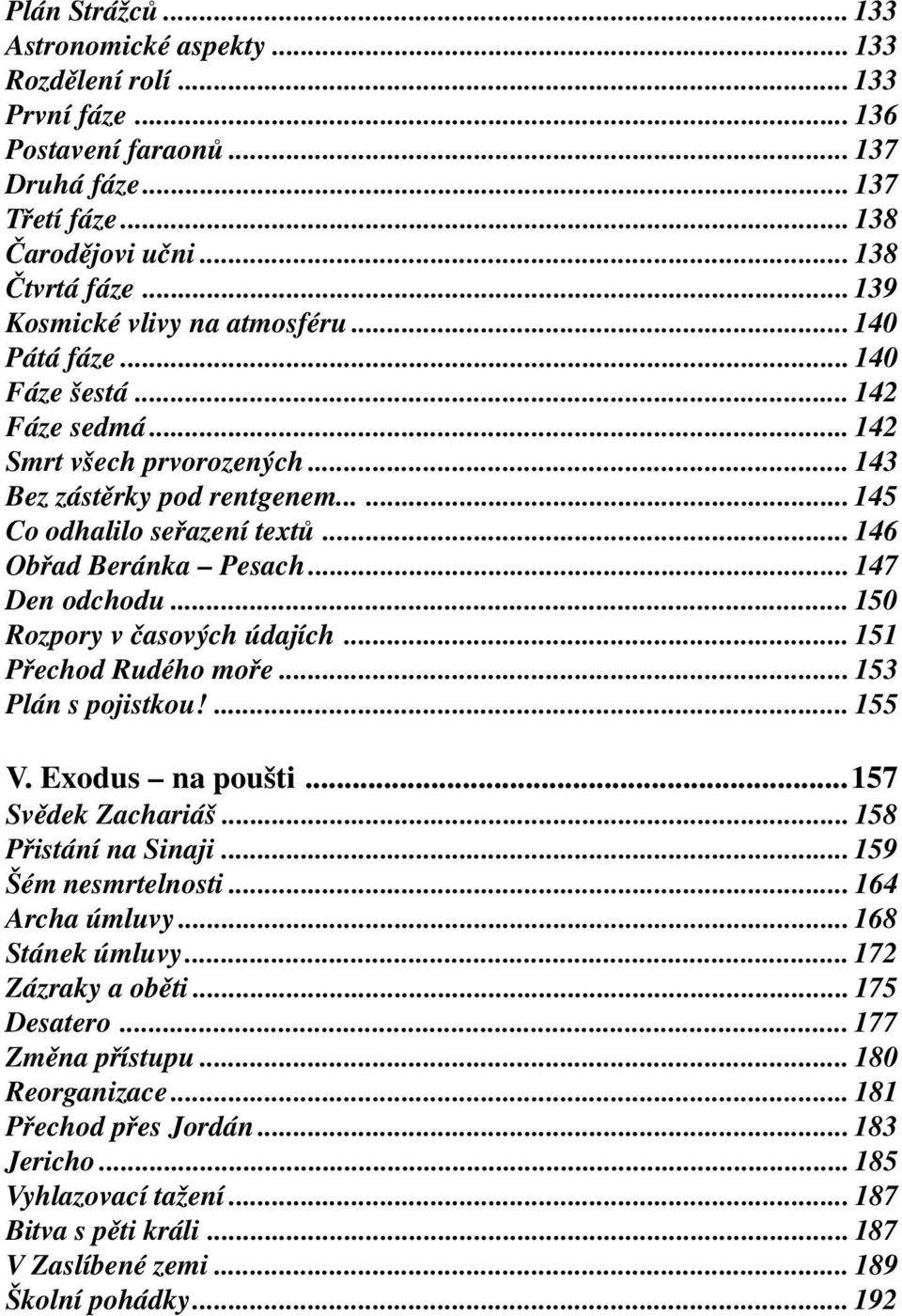 .. 146 Obřad Beránka Pesach... 147 Den odchodu... 150 Rozpory v časových údajích... 151 Přechod Rudého moře... 153 Plán s pojistkou!... 155 V. Exodus na poušti...157 Svědek Zachariáš.