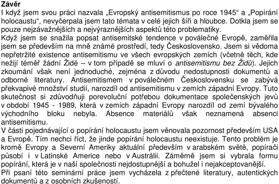 Když jsem se snažila popsat antisemitské tendence v poválečné Evropě, zaměřila jsem se především na mně známé prostředí, tedy Československo.