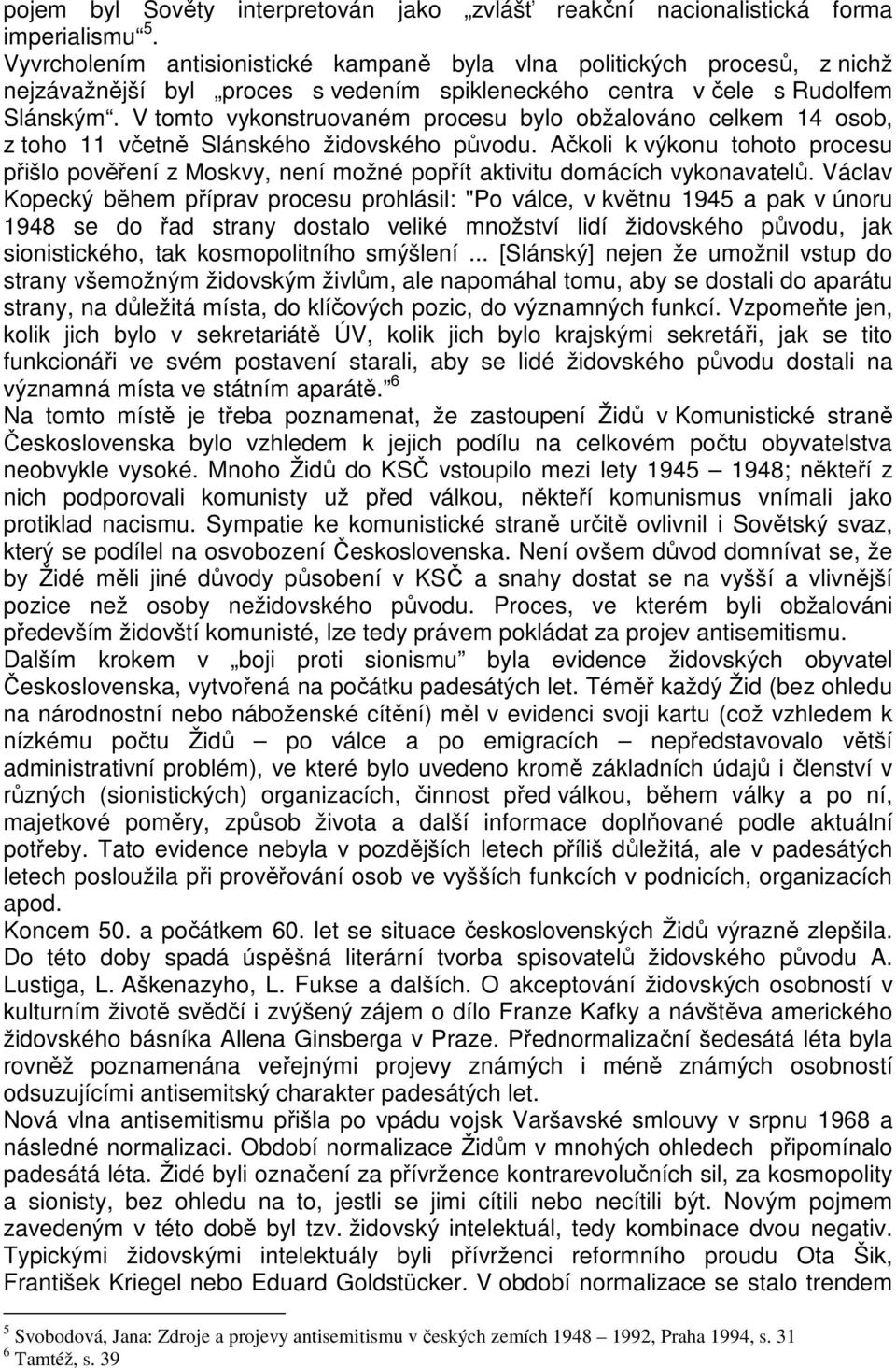 V tomto vykonstruovaném procesu bylo obžalováno celkem 14 osob, z toho 11 včetně Slánského židovského původu.