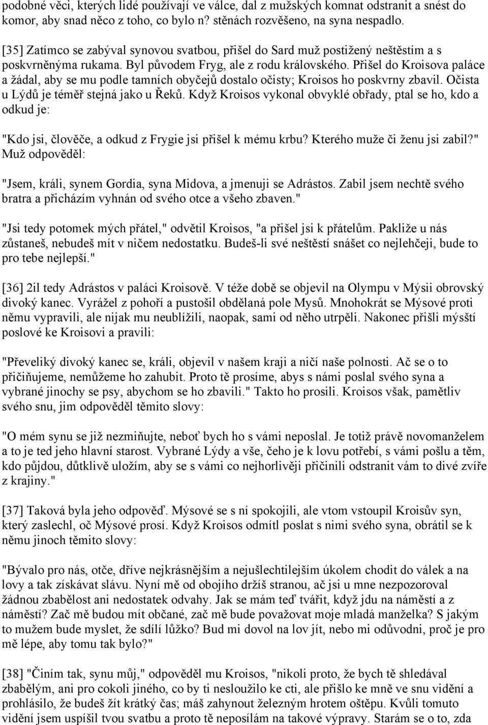 Přišel do Kroisova paláce a žádal, aby se mu podle tamních obyčejů dostalo očisty; Kroisos ho poskvrny zbavil. Očista u Lýdů je téměř stejná jako u Řeků.