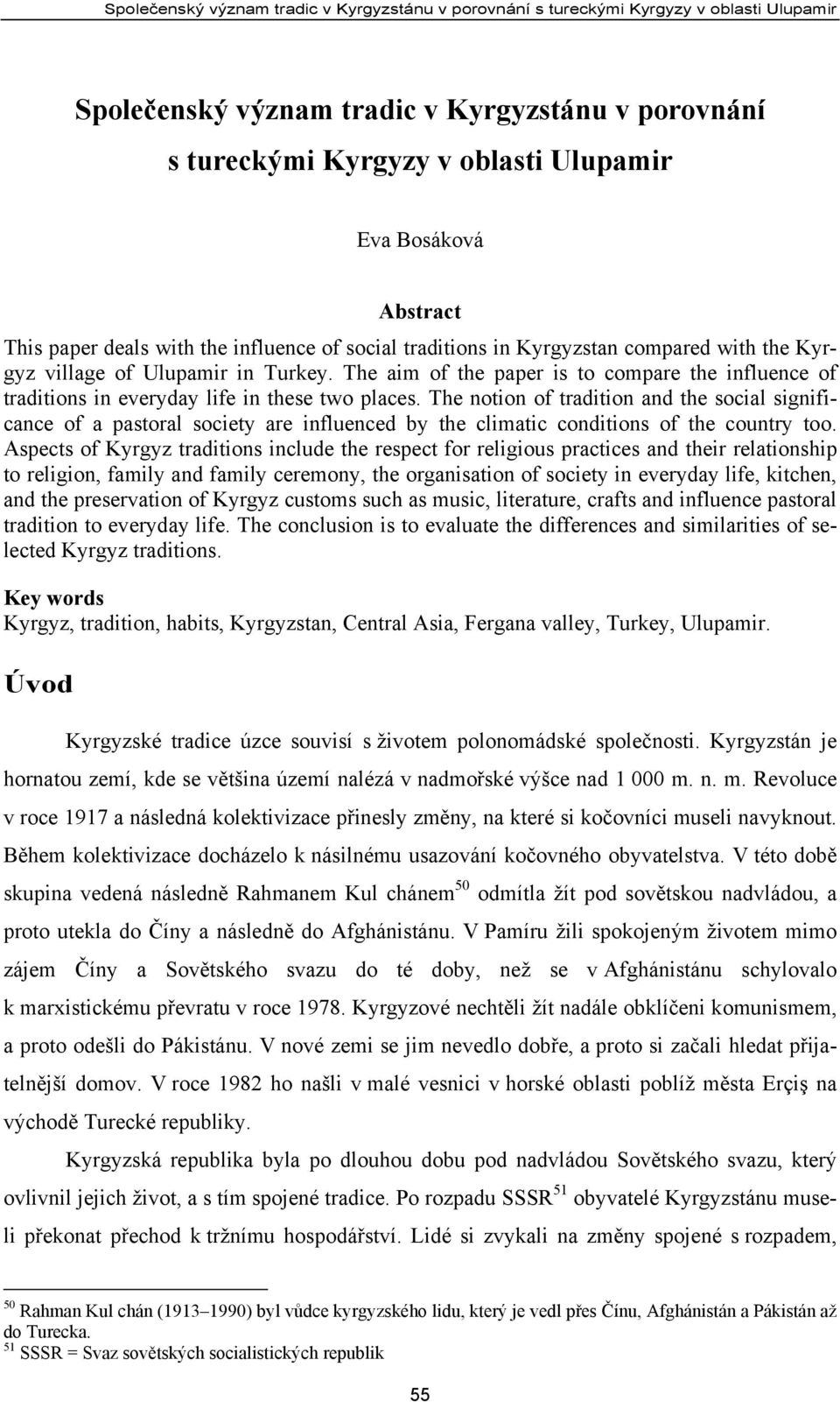 The aim of the paper is to compare the influence of traditions in everyday life in these two places.