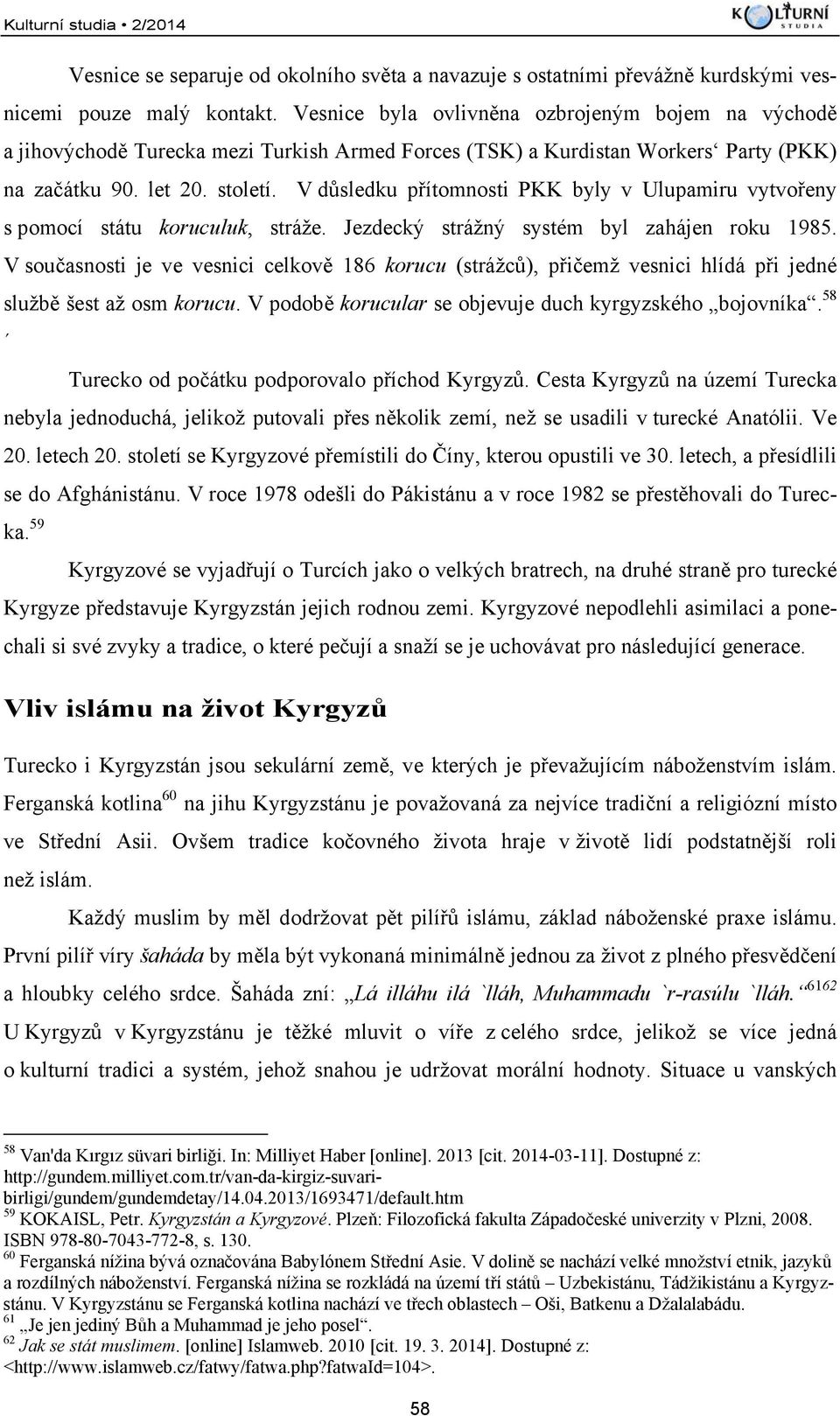 V důsledku přítomnosti PKK byly v Ulupamiru vytvořeny s pomocí státu koruculuk, stráže. Jezdecký strážný systém byl zahájen roku 1985.