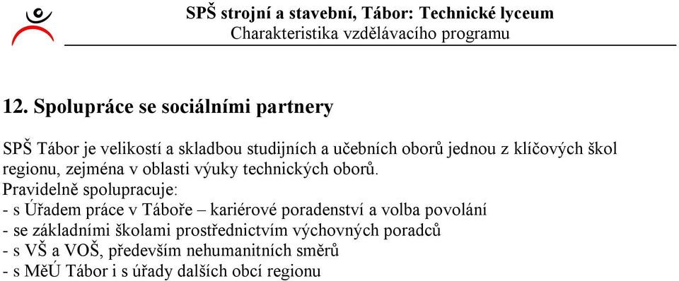 klíčových škol regionu, zejména v oblasti výuky technických oborů.