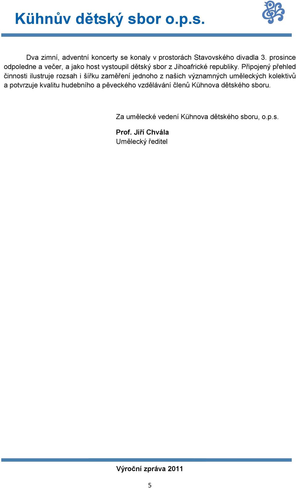 Připojený přehled činnosti ilustruje rozsah i šířku zaměření jednoho z našich významných uměleckých kolektivů