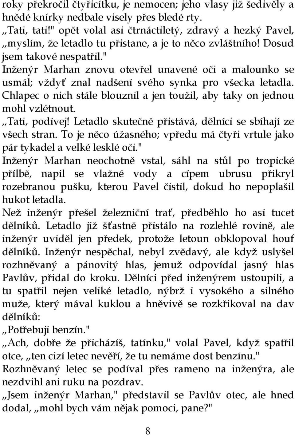 " Inženýr Marhan znovu otevřel unavené oči a malounko se usmál; vždyť znal nadšení svého synka pro všecka letadla. Chlapec o nich stále blouznil a jen toužil, aby taky on jednou mohl vzlétnout.