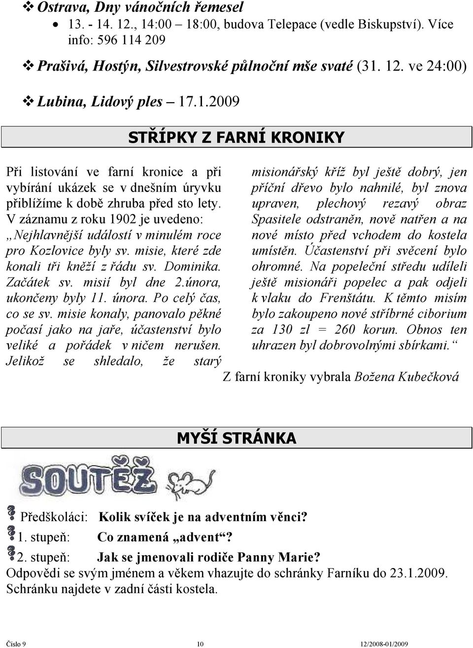 V záznamu z roku 1902 je uvedeno: Nejhlavnější událostí v minulém roce pro Kozlovice byly sv. misie, které zde konali tři kněží z řádu sv. Dominika. Začátek sv. misií byl dne 2.