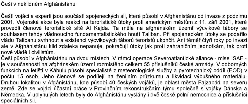 Ta měla na afghánském území výcvikové tábory se souhlasem tehdy vládnoucího fundamentalistického hnutí Taliban.