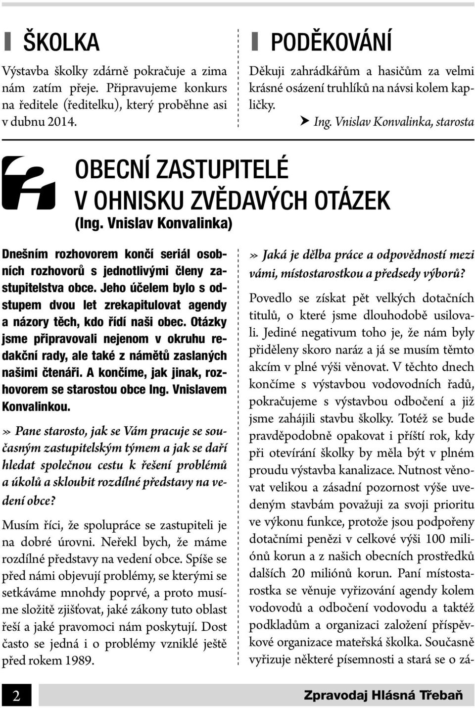 Vnislav Konvalinka) Dnešním rozhovorem končí seriál osobních rozhovorů s jednotlivými členy zastupitelstva obce.