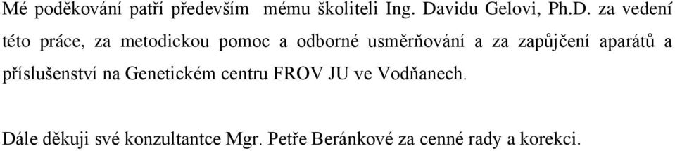 za vedení této práce, za metodickou pomoc a odborné usměrňování a za