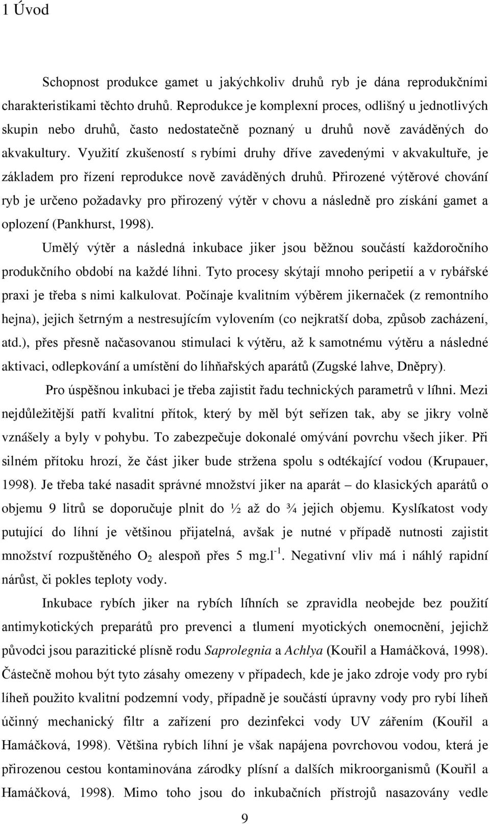 Využití zkušeností s rybími druhy dříve zavedenými v akvakultuře, je základem pro řízení reprodukce nově zaváděných druhů.