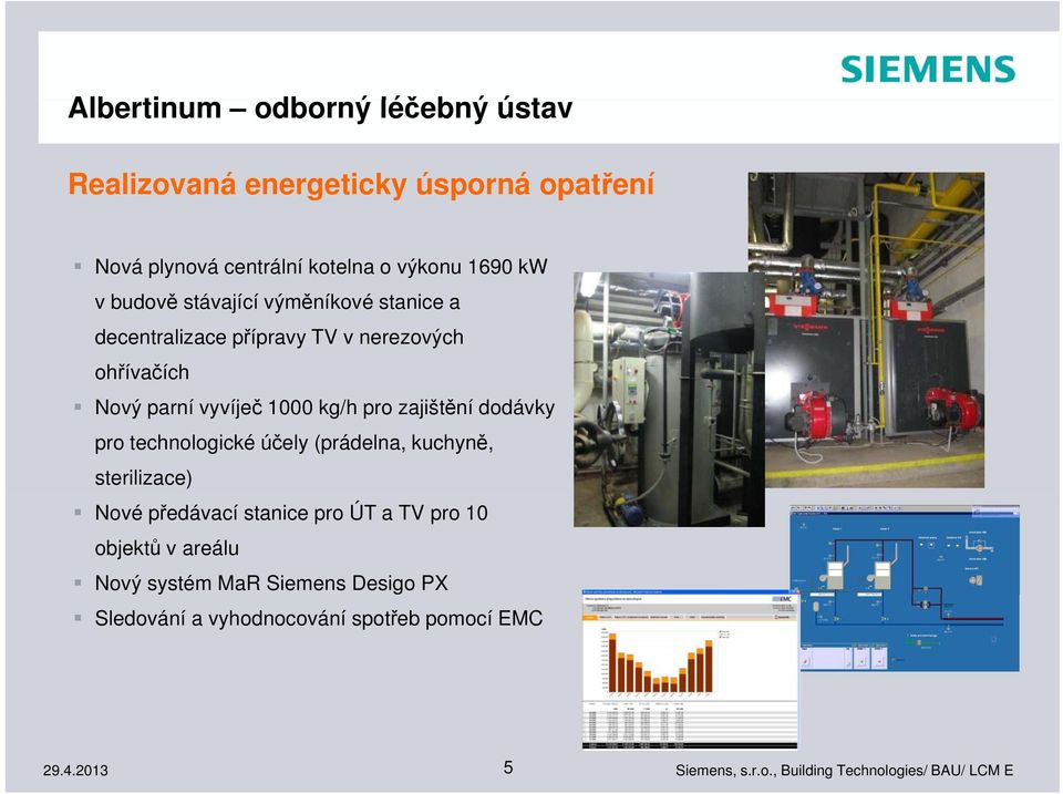 vyvíječ 1000 kg/h pro zajištění dodávky pro technologické účely (prádelna, kuchyně, sterilizace) Nové předávací