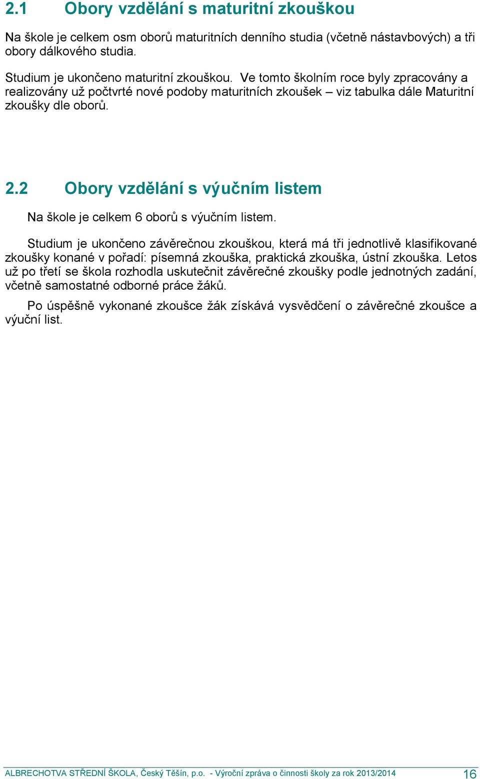 2 Obory vzdělání s výučním listem Na škole je celkem 6 oborů s výučním listem.