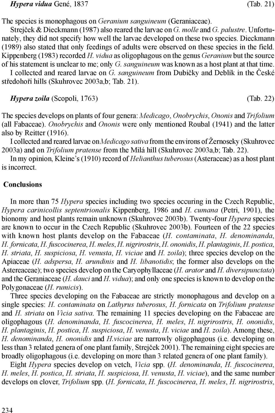 Kippenberg (1983) recorded H. vidua as oligophagous on the genus Geranium but the source of his statement is unclear to me; only G. sanguineum was known as a host plant at that time.