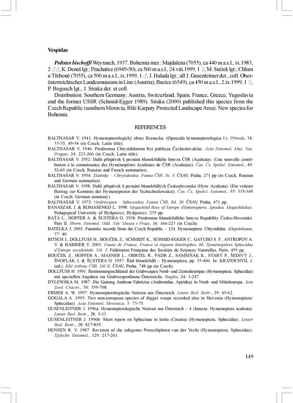 Bogusch lgt., J. Straka det. et coll. Distribution: Southern Germany, Austria, Switzerland, Spain, France, Greece, Yugoslavia and the former USSR (Schmid-Egger 1989).