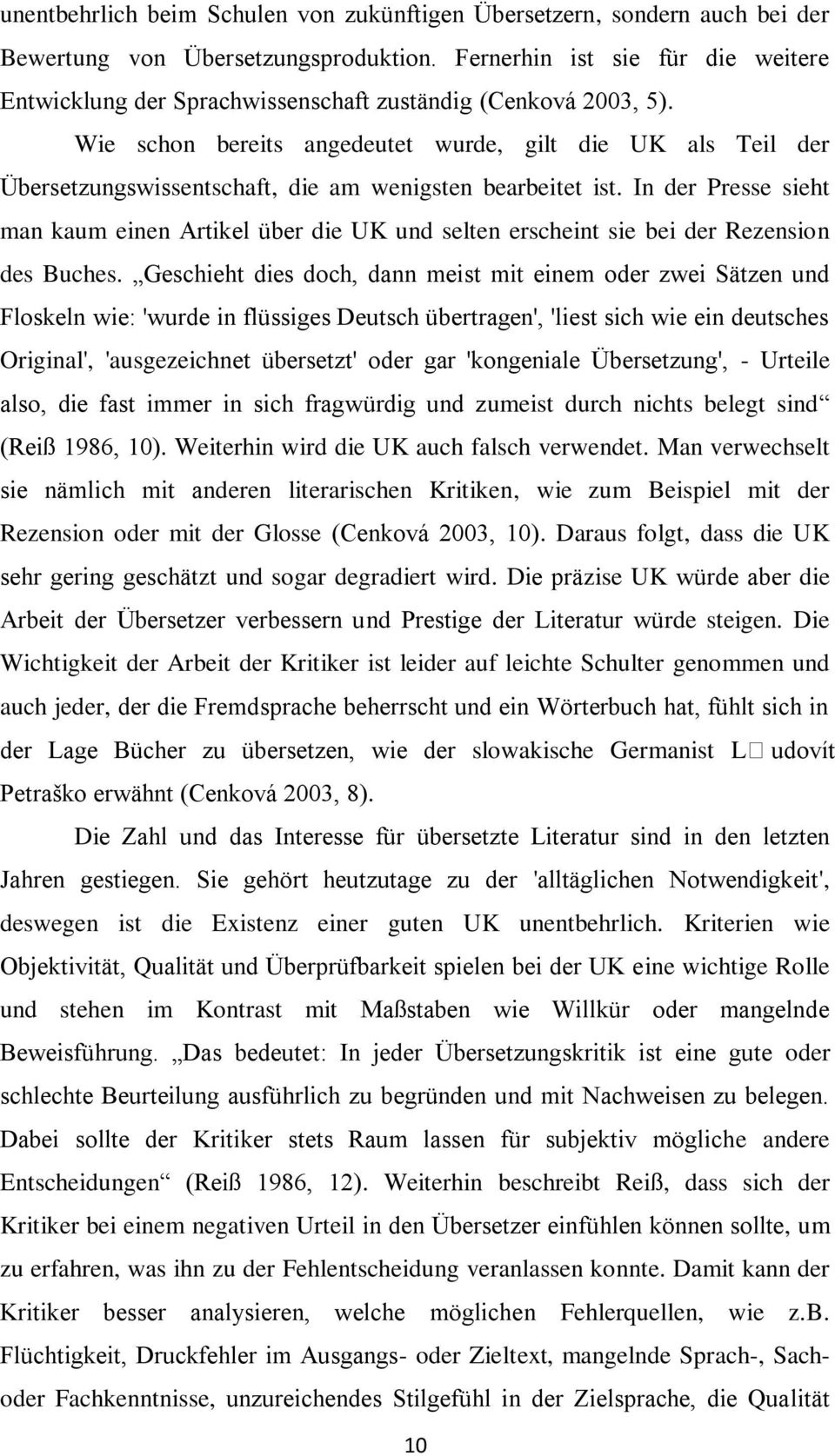 Wie schon bereits angedeutet wurde, gilt die UK als Teil der Übersetzungswissentschaft, die am wenigsten bearbeitet ist.