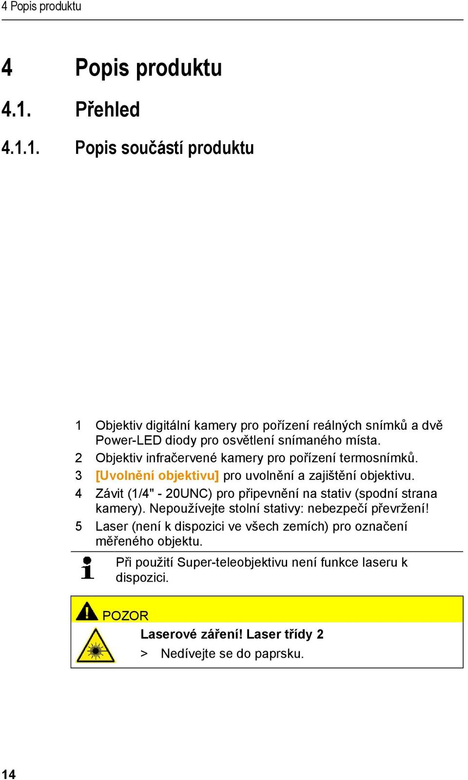 2 Objektiv infračervené kamery pro pořízení termosnímků. 3 [Uvolnění objektivu] pro uvolnění a zajištění objektivu.