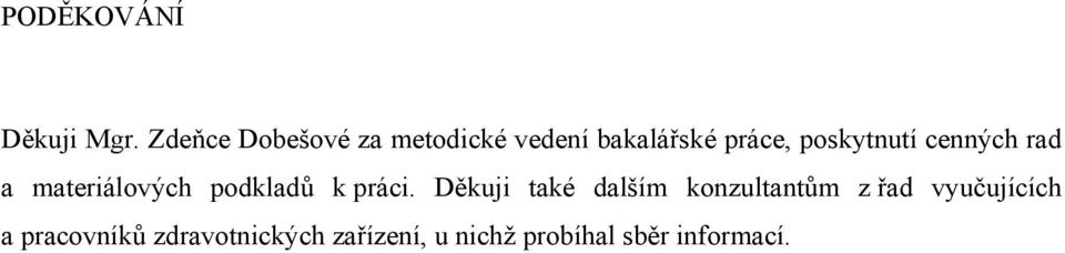 poskytnutí cenných rad a materiálových podkladů k práci.