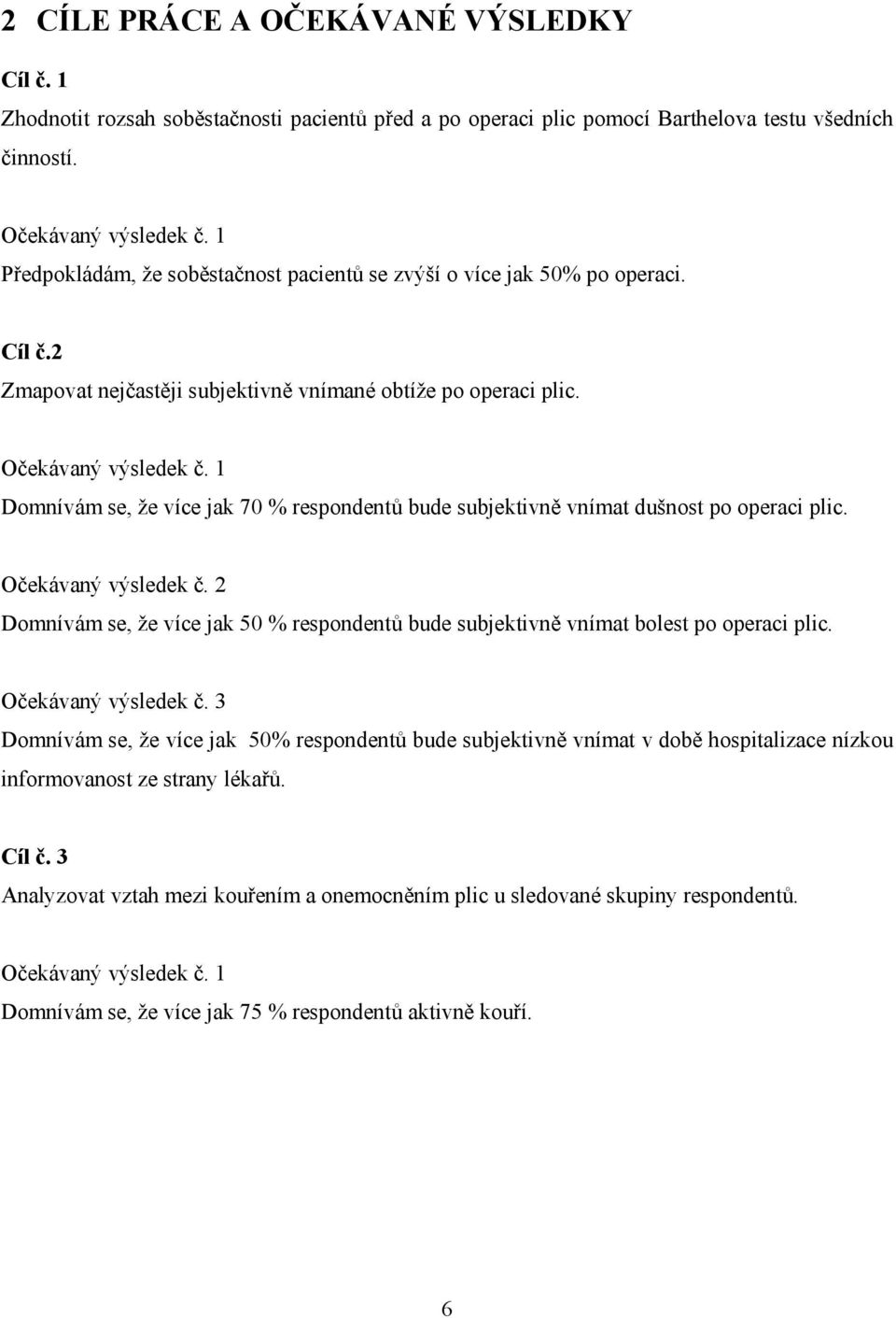 1 Domnívám se, že více jak 70 % respondentů bude subjektivně vnímat dušnost po operaci plic. Očekávaný výsledek č.