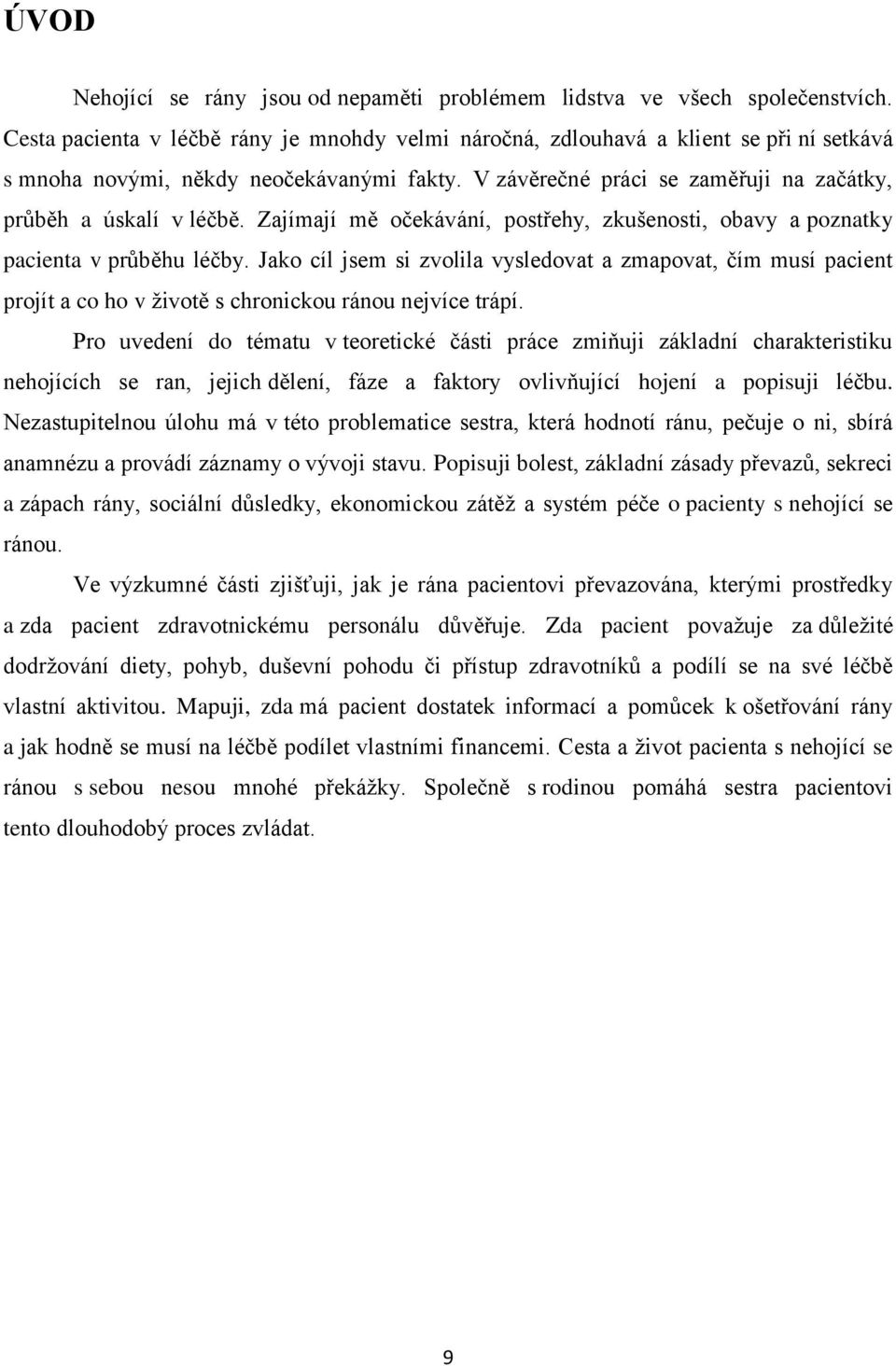 Zajímají mě očekávání, postřehy, zkušenosti, obavy a poznatky pacienta v průběhu léčby.