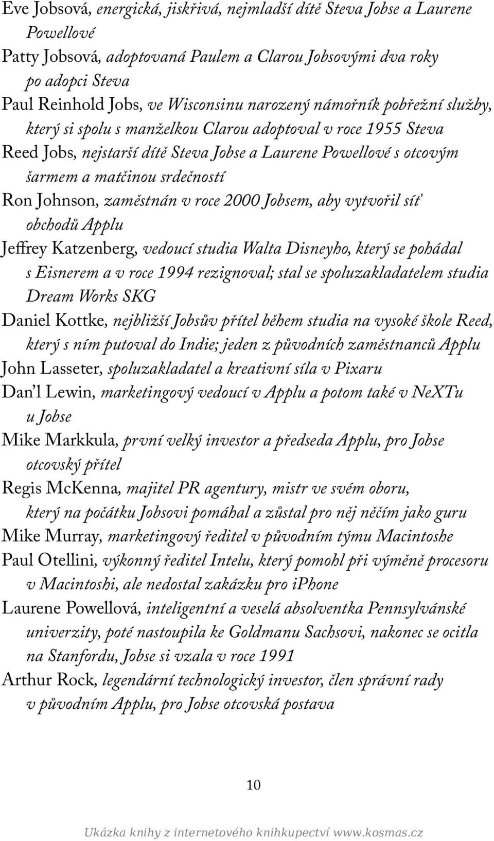 Johnson, zaměstnán v roce 2000 Jobsem, aby vytvořil síť obchodů Applu Jeffrey Katzenberg, vedoucí studia Walta Disneyho, který se pohádal s Eisnerem a v roce 1994 rezignoval; stal se