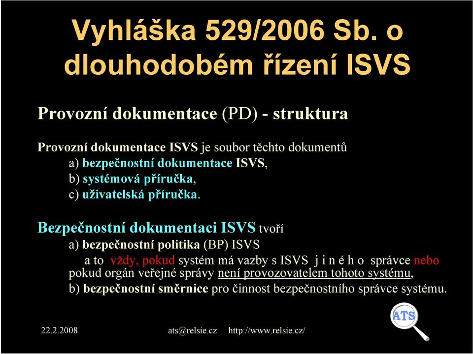 bezpečnostní dokumentace ISVS, b) systémová příručka, c) uživatelská příručka.