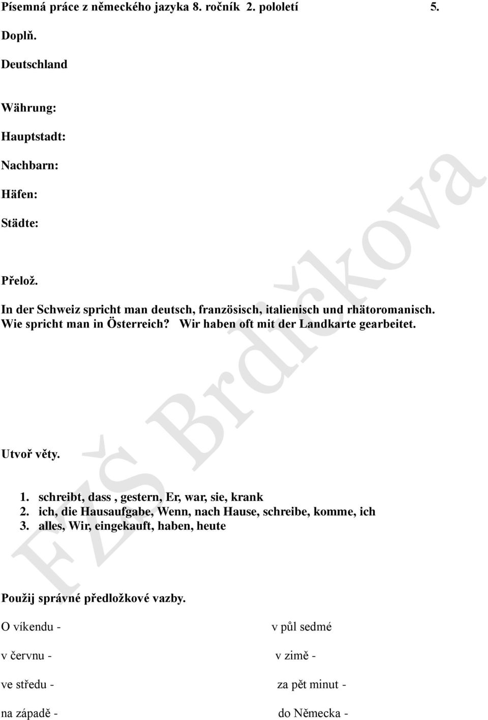 Wir haben oft mit der Landkarte gearbeitet. Utvoř věty. 1. schreibt, dass, gestern, Er, war, sie, krank 2.