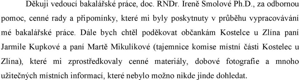 místní části Kostelec u Zlína), které mi zprostředkovaly cenné materiály, dobové fotografie a mnoho užitečných