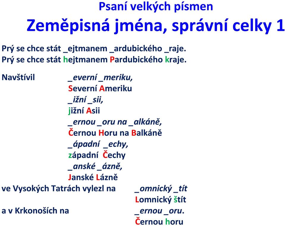 Navštívil _everní_meriku, Severní Ameriku _ižní_sii, jižní Asii _ernou_oru na _alkáně, Černou